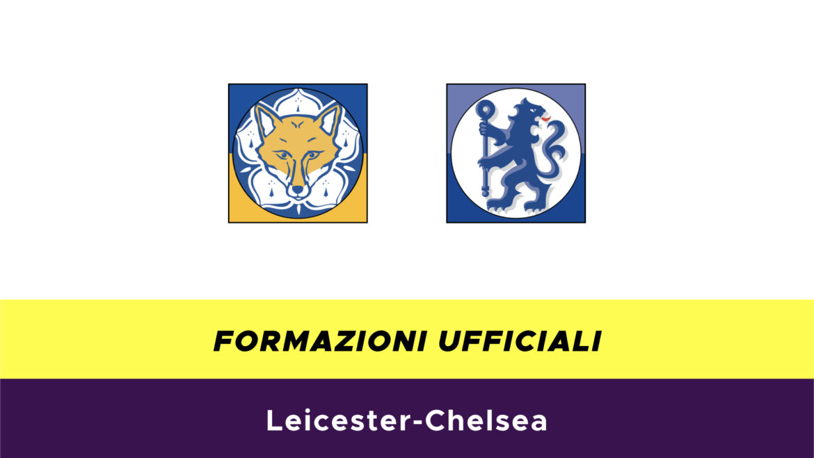 Leicester-Chelsea formazioni ufficiali