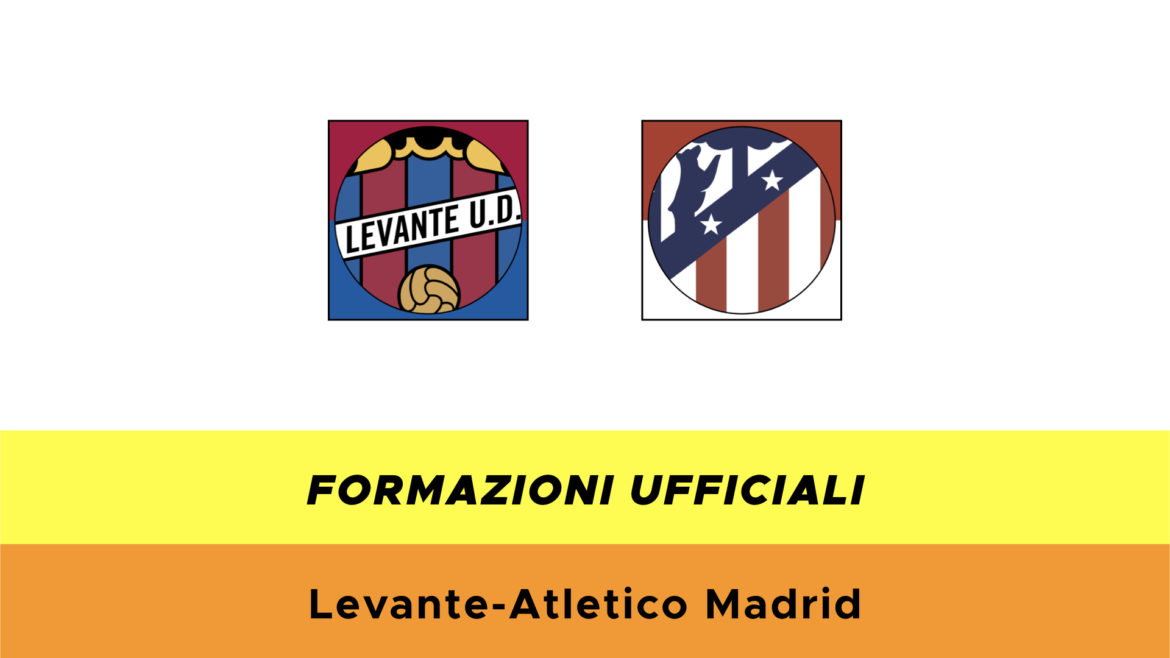 Levante-Atletico Madrid formazioni ufficiali