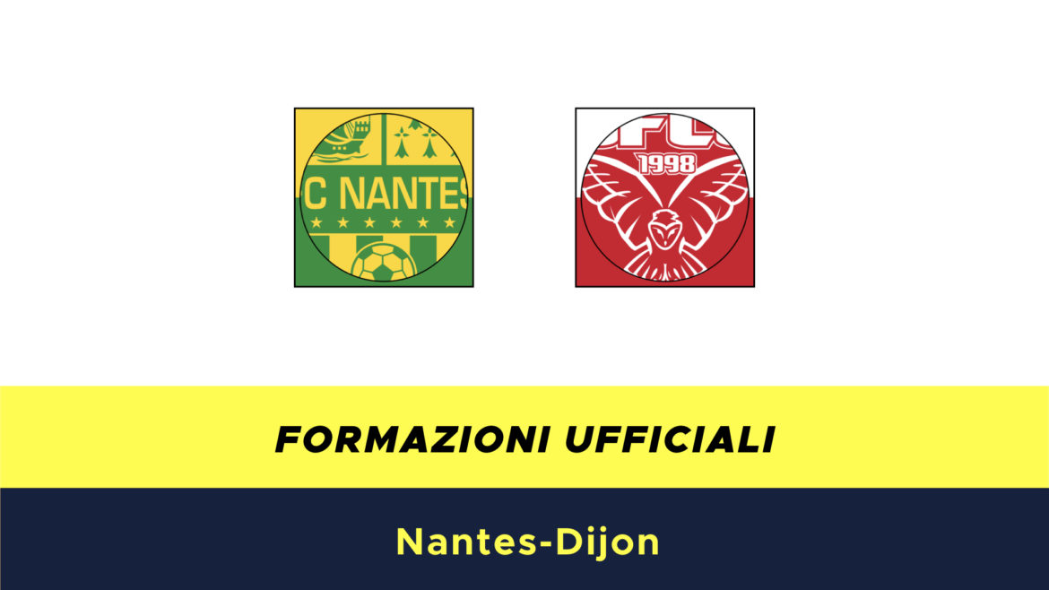 Nantes-Digione formazioni ufficiali