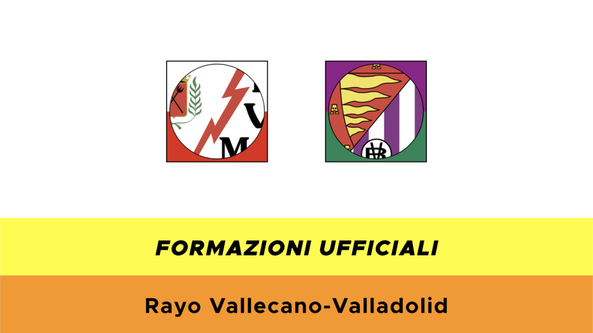 Rayo Vallecano-Valladolid formazioni ufficiali
