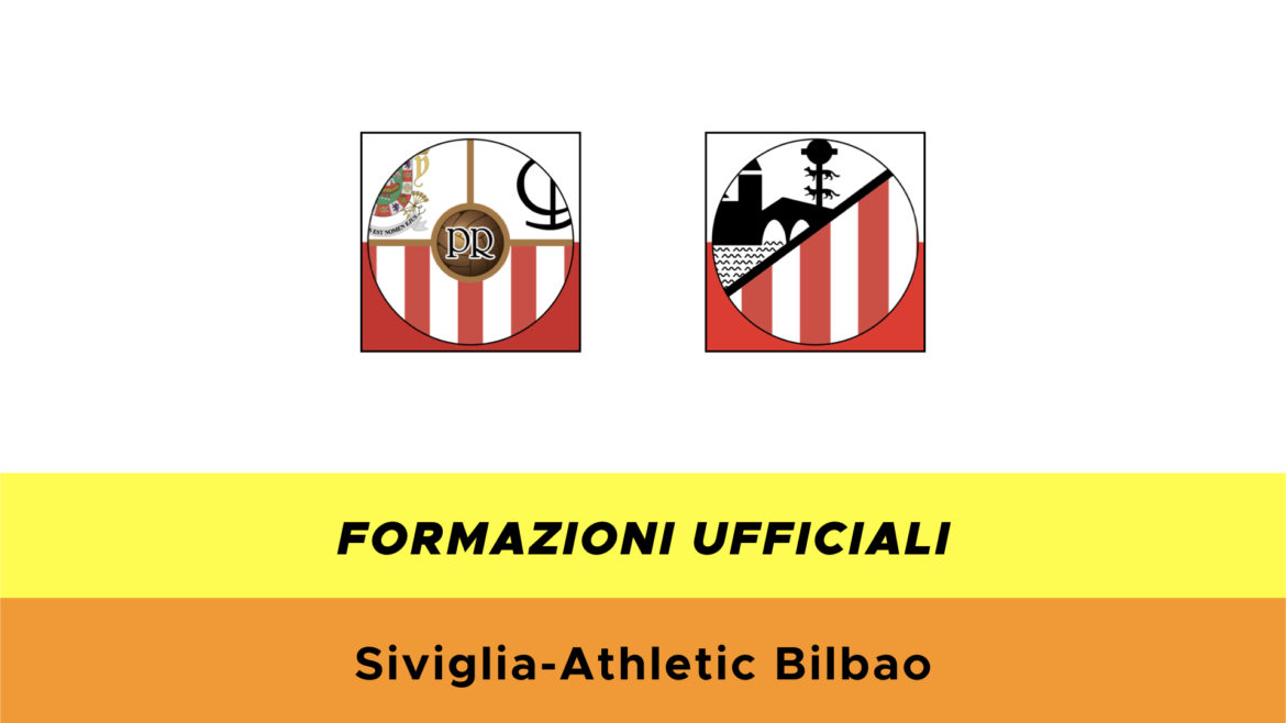 Siviglia-Bilbao formazioni ufficiali