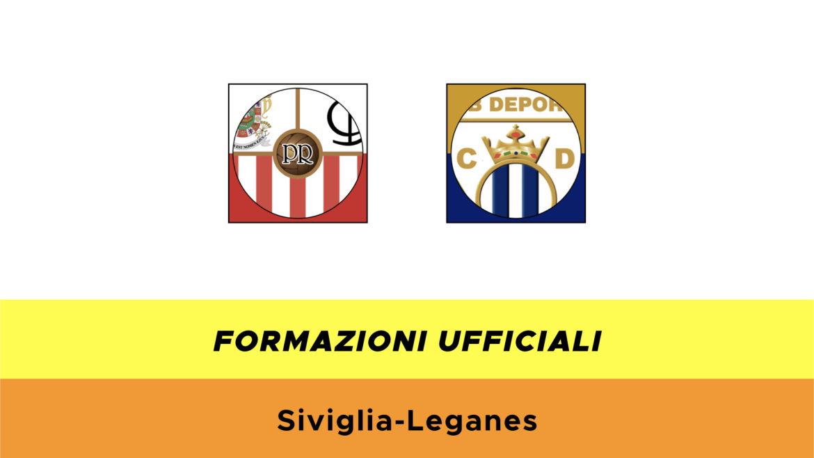Siviglia-Leganès formazioni ufficiali