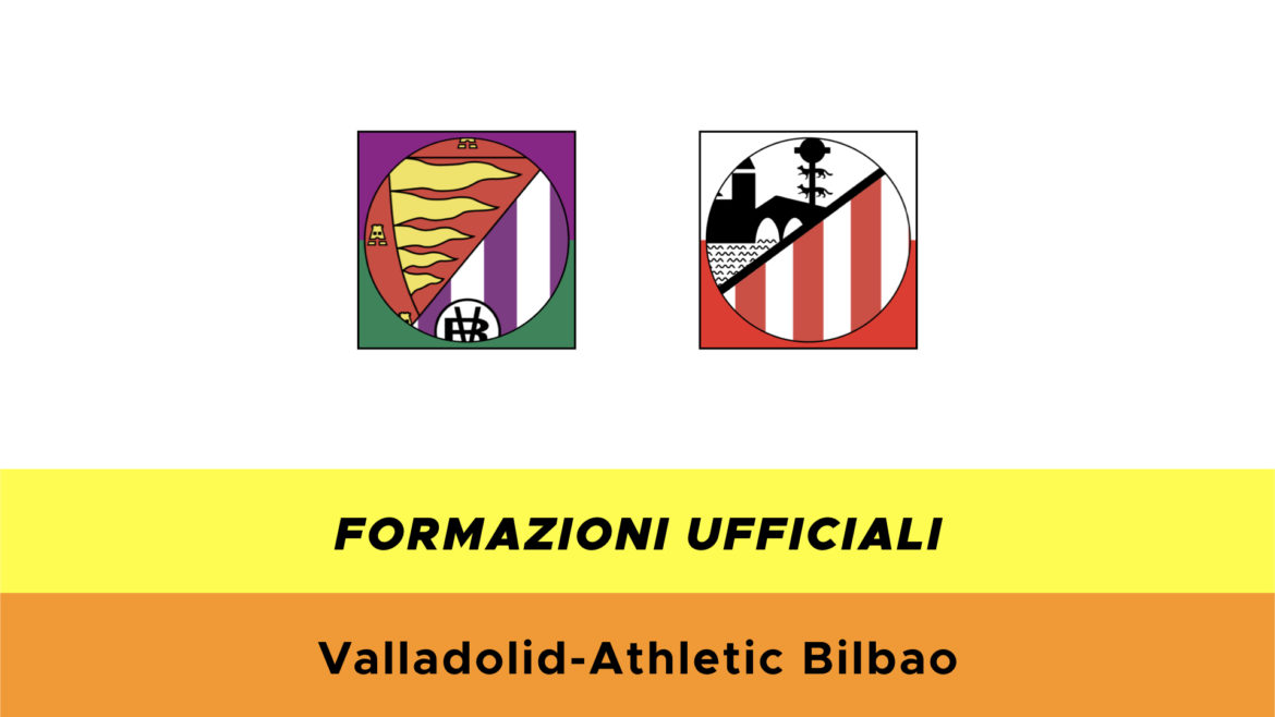 Valladolid- Bilbao formazioni ufficiali