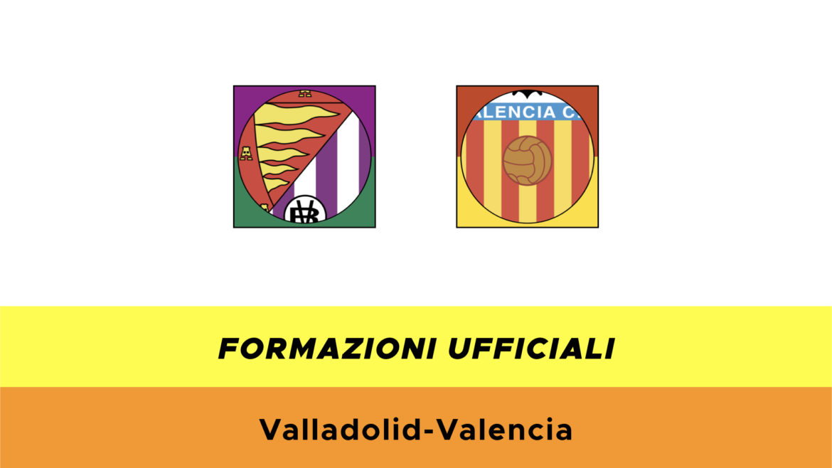 Valladolid-Valencia formazioni ufficiali