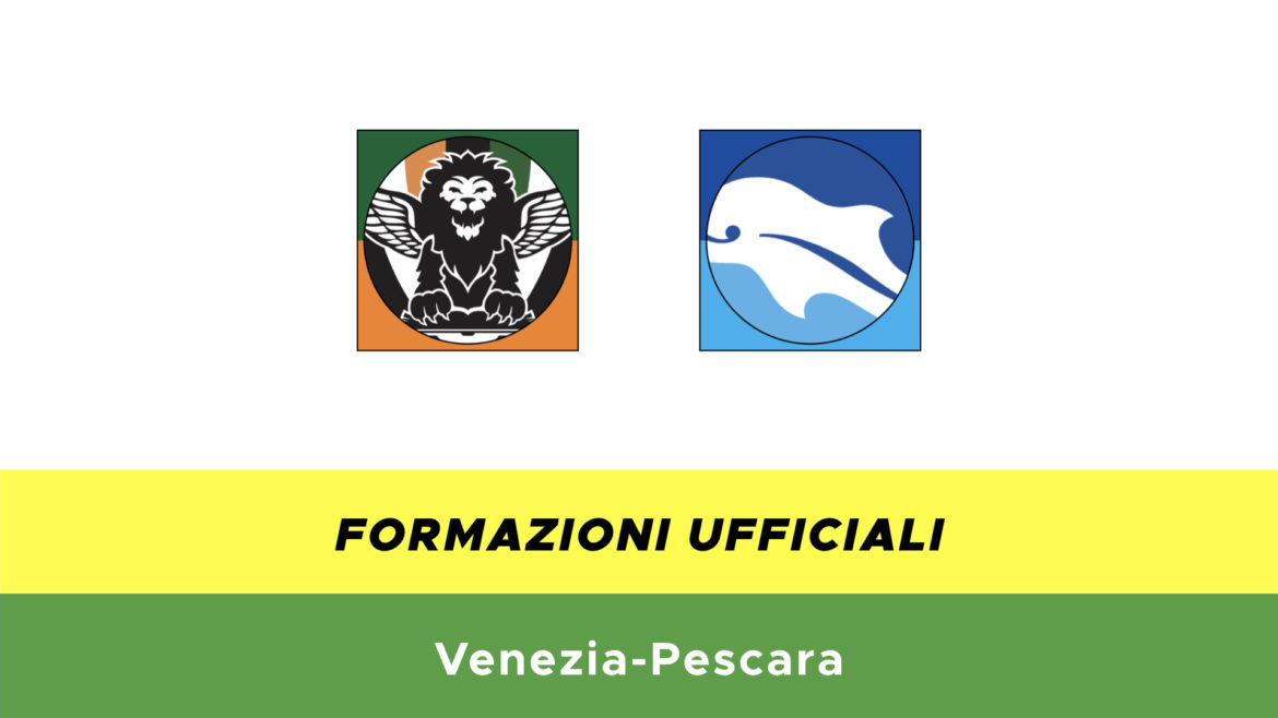 Venezia-Pescara formazioni ufficiali