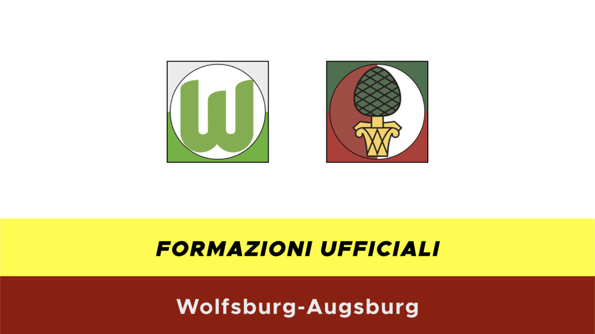 Wolfsburg-Augsburg formazioni ufficiali
