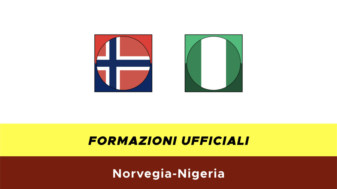 Norvegia-Nigeria formazioni ufficiali
