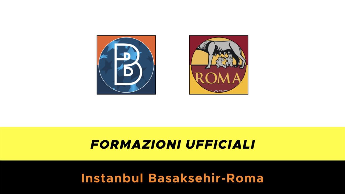 Istanbul Basaksehir-Roma formazioni ufficiali