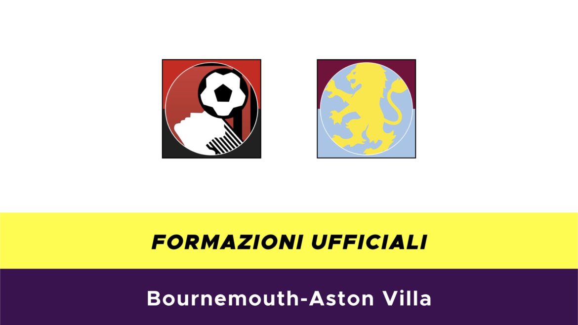 Bournemouth-Aston Villa formazioni ufficiali