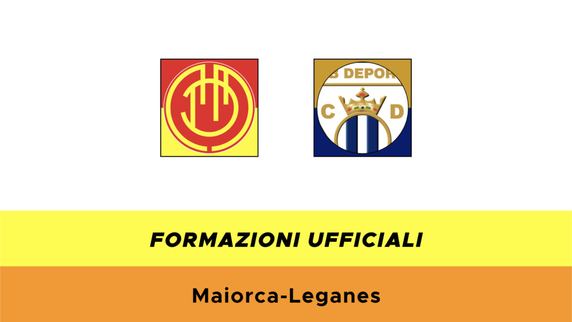 Maiorca Leganes formazioni ufficiali