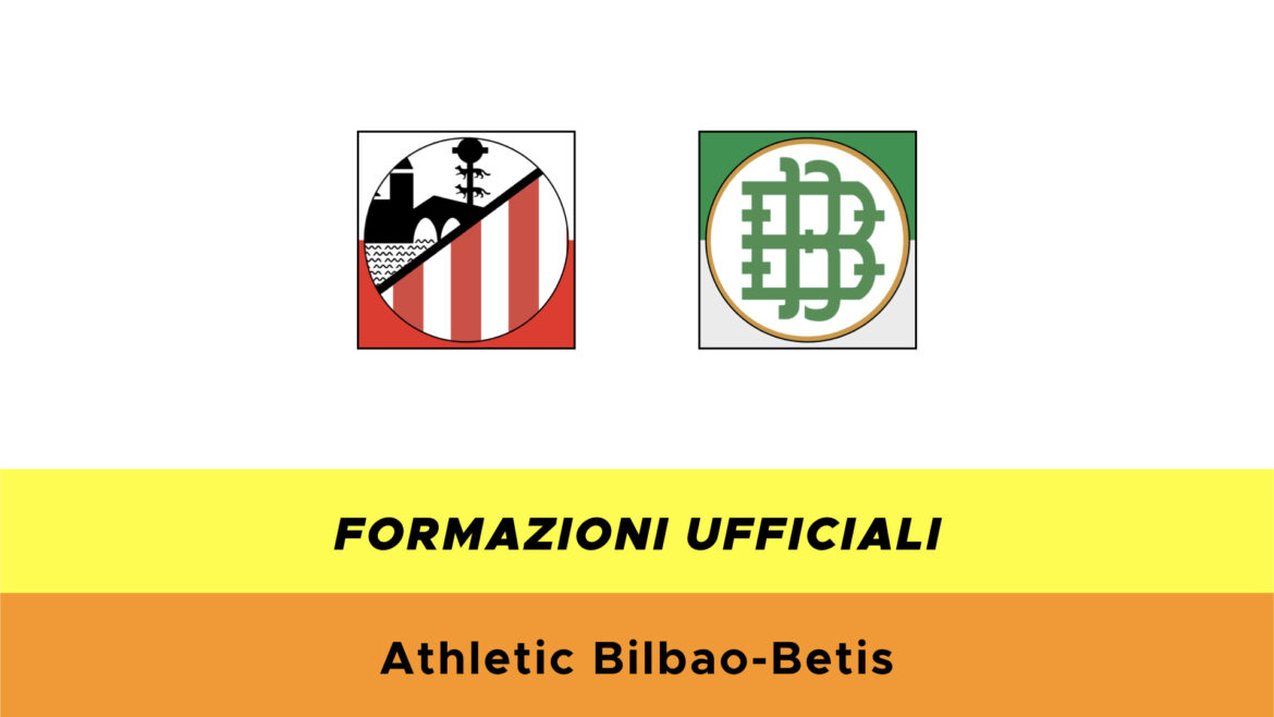Bilbao Betis formazioni ufficiali