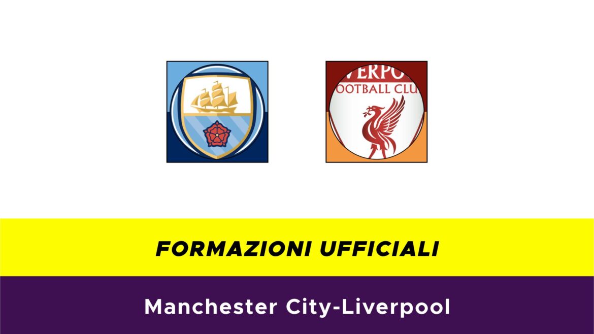 Manchester City-Liverpool formazioni ufficiali
