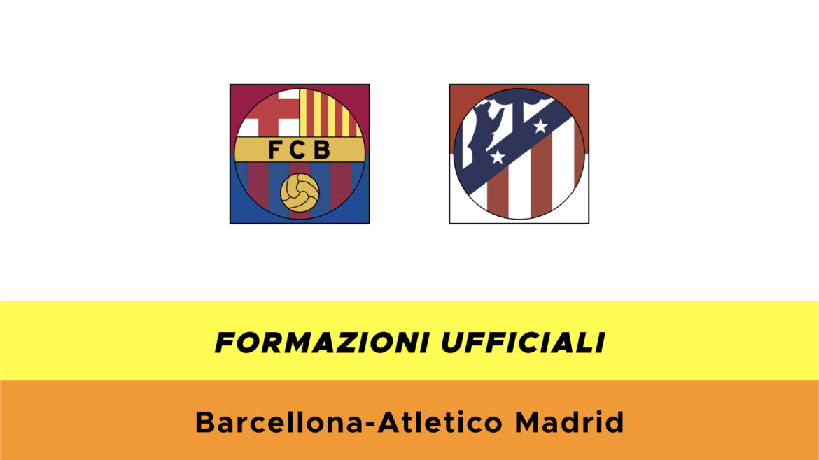 Barcellona-Atletico Madrid formazioni ufficiali