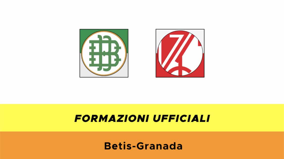 Betis-Granada formazioni ufficiali