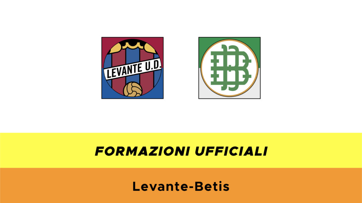 Levante-Betis formazioni ufficiali