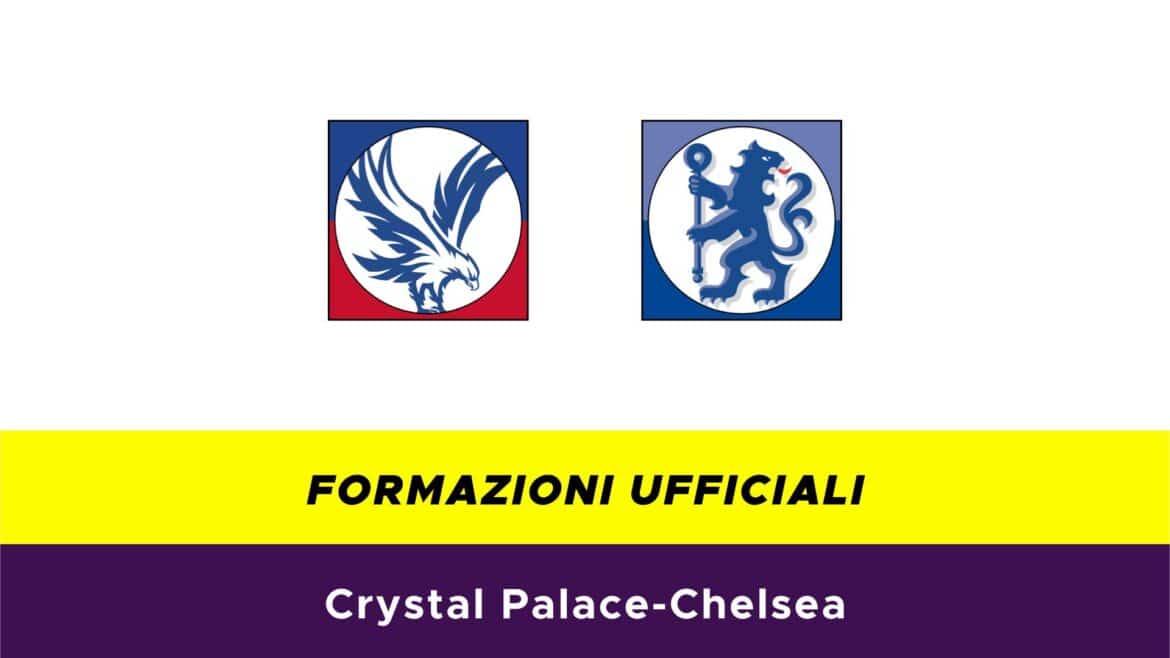 Crystal Palace-Chelsea formazioni ufficiali