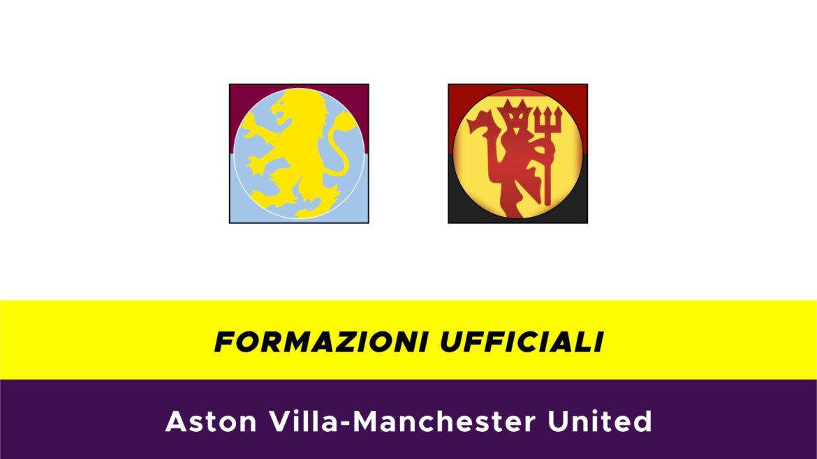 Aston Villa-Manchester United formazioni ufficiali