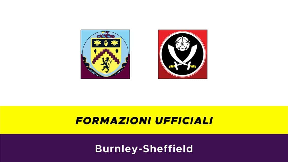 Burnley-Sheffield formazioni ufficiali