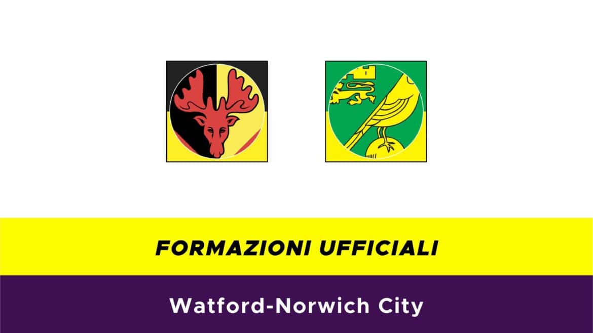 Watford-Norwich formazioni ufficiali