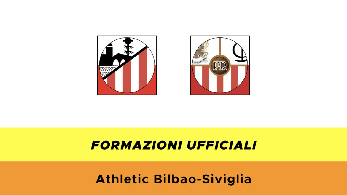 Athletic Bilbao-Siviglia formazioni ufficiali