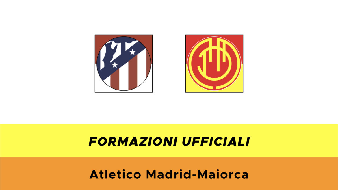 Atletico Madrid-Maiorca formazioni ufficiali