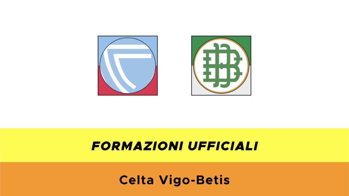 Celta Vigo-Betis formazioni ufficiali