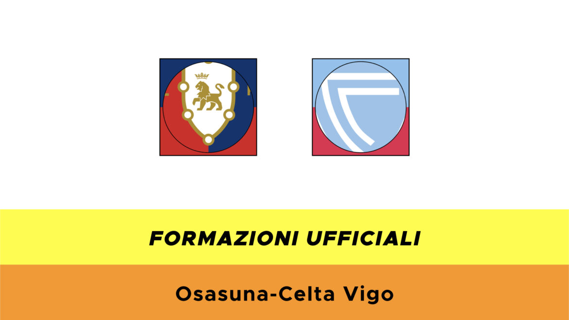 Osasuna-Celta Vigo formazioni ufficiali