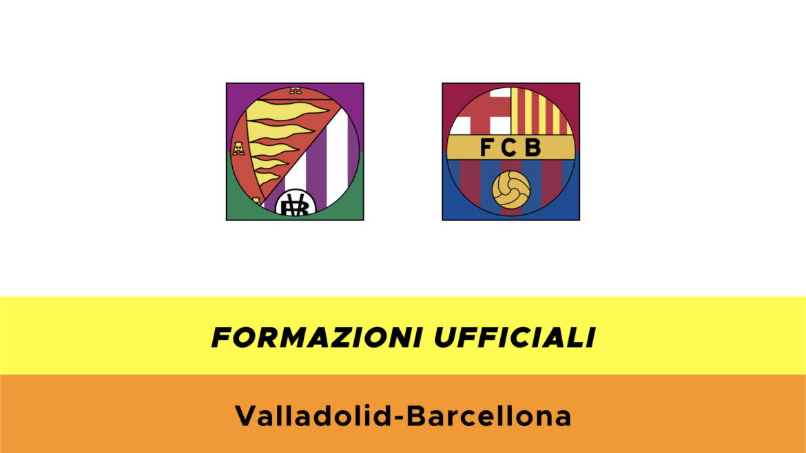 Valladolid-Barcellona formazioni ufficiali