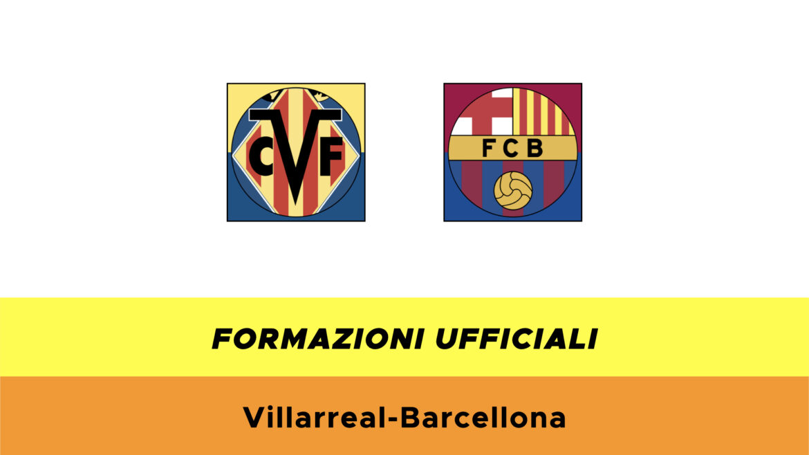 Villarreal-Barcellona formazioni ufficiali