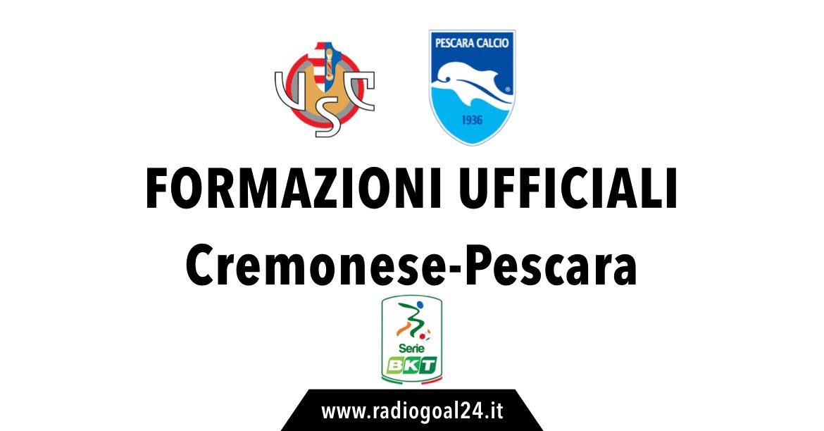 Cremonese-Pescara formazioni ufficiali