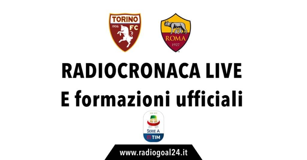 Torino-Roma formazioni ufficiali