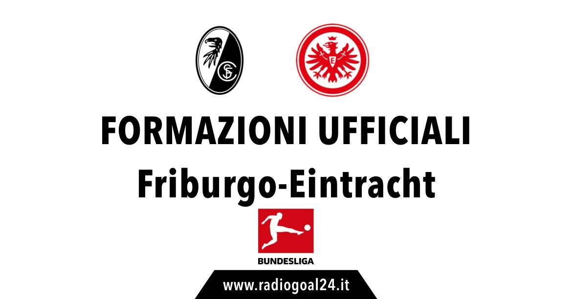 Friburgo-Eintracht Francoforte formazioni ufficiali