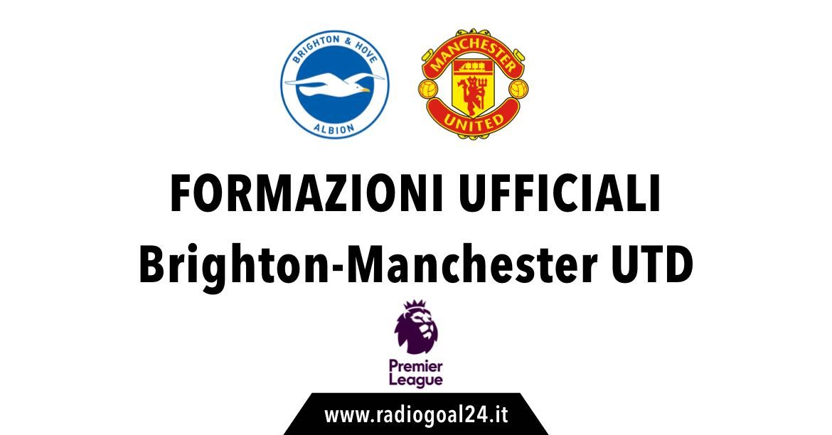Brighton-Manchester United formazioni ufficiali