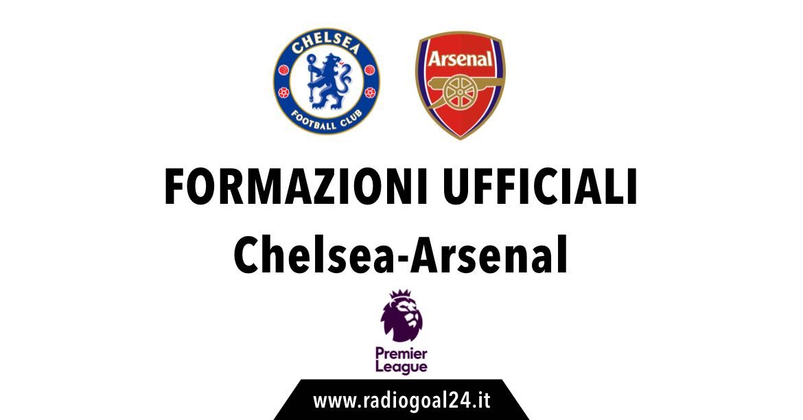 Chelsea-Arsenal formazioni ufficiali