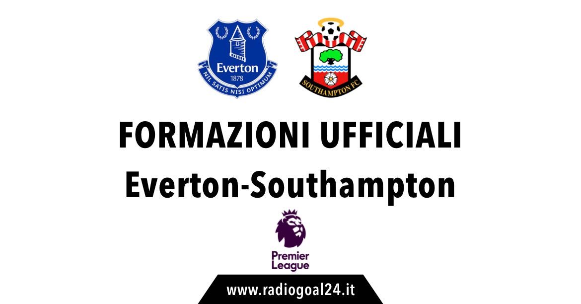 Everton-Southampton formazioni ufficiali