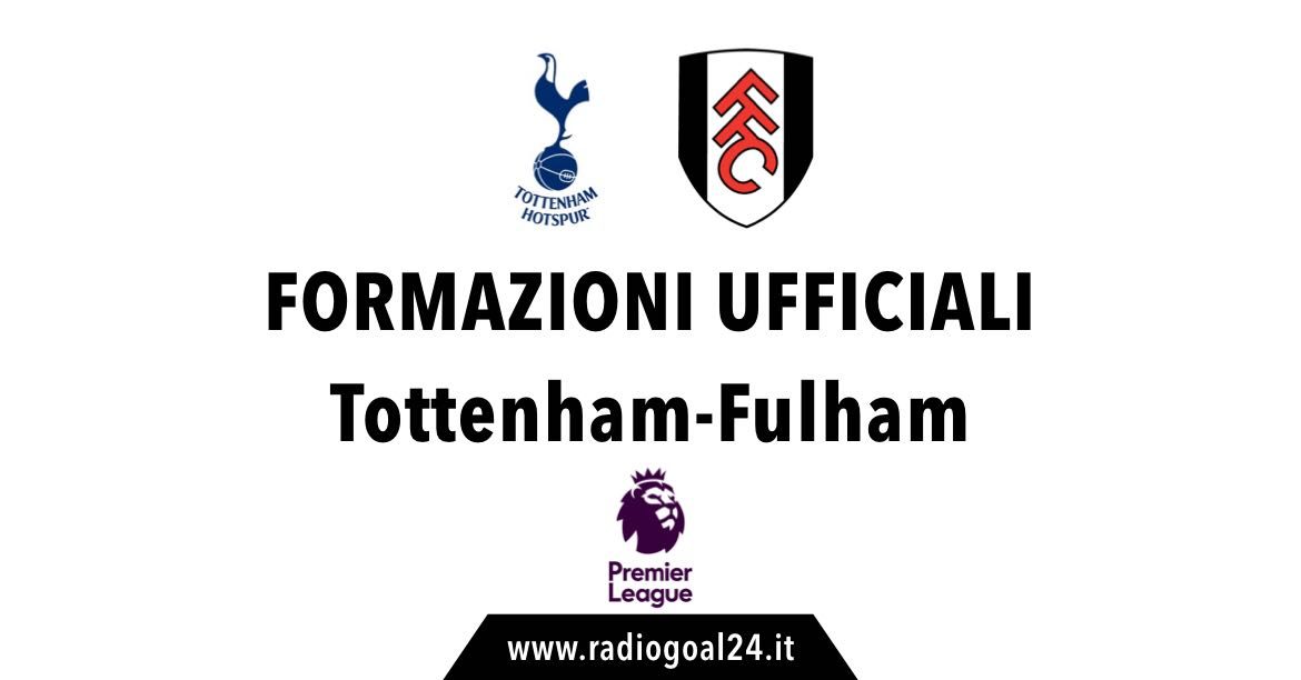 Tottenham-Fulham formazioni ufficiali