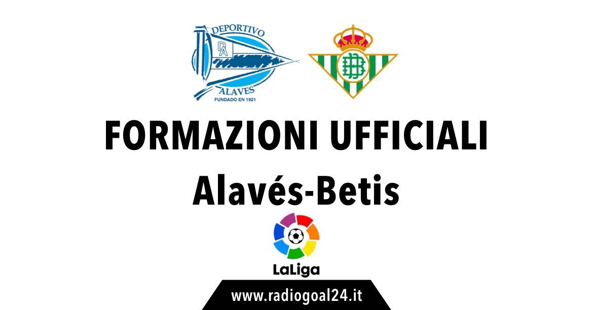 Alaves-Real Betis formazioni ufficiali