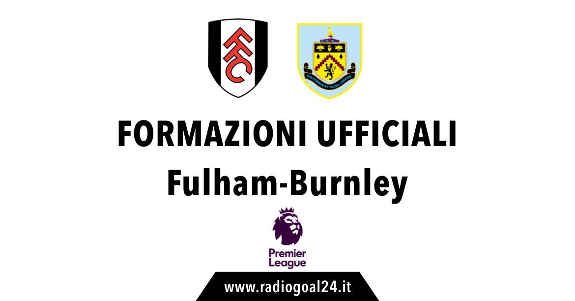 Fulham-Burnley formazioni ufficiali