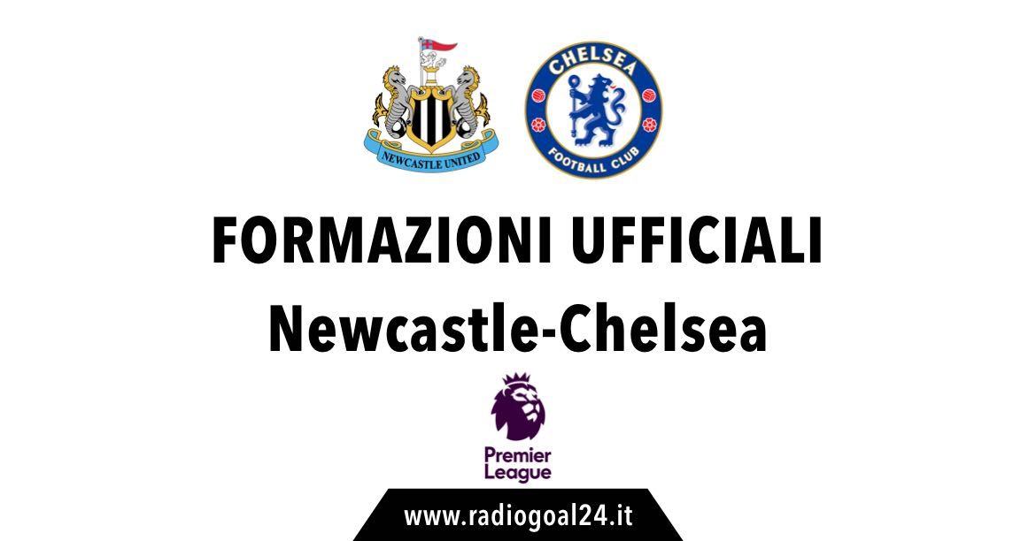 Newcastle-Chelsea formazioni ufficiali