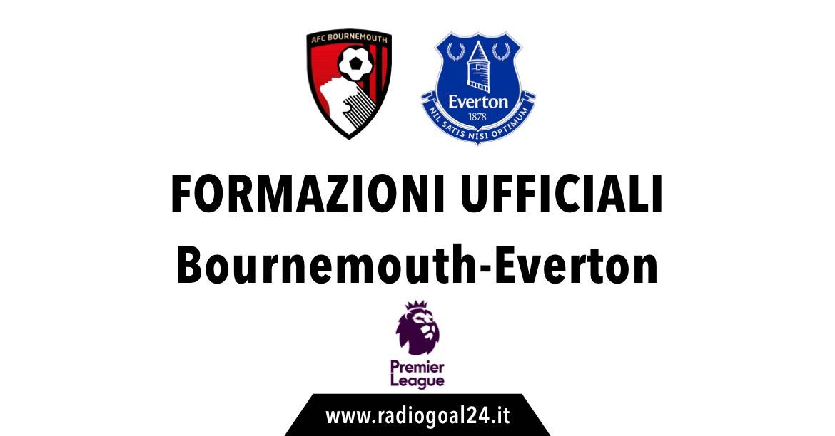 Bournemouth-Everton formazioni ufficiali
