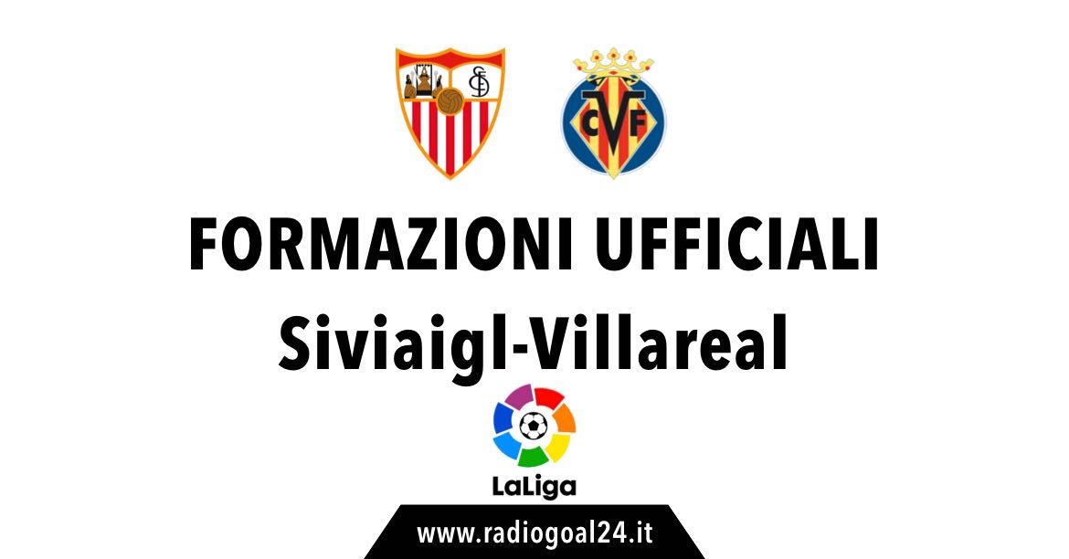 Siviglia-Villareal formazioni ufficiali