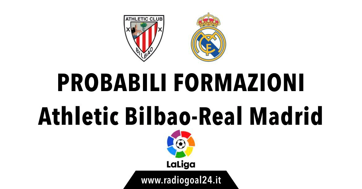 Athletic Bilbao-Real Madrid probabili formazioni