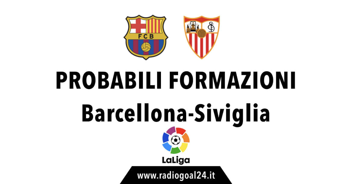 Barcellona-Siviglia formazioni ufficiali
