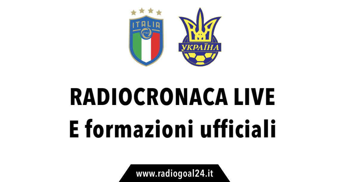 Italia-Ucraina formazioni ufficiali
