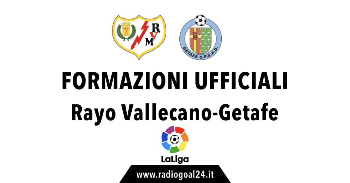 Rayo Vallecano-Getafe formazioni ufficiali