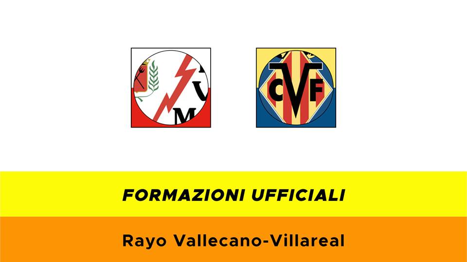 Rayo Vallecano-Villarreal formazioni ufficiali