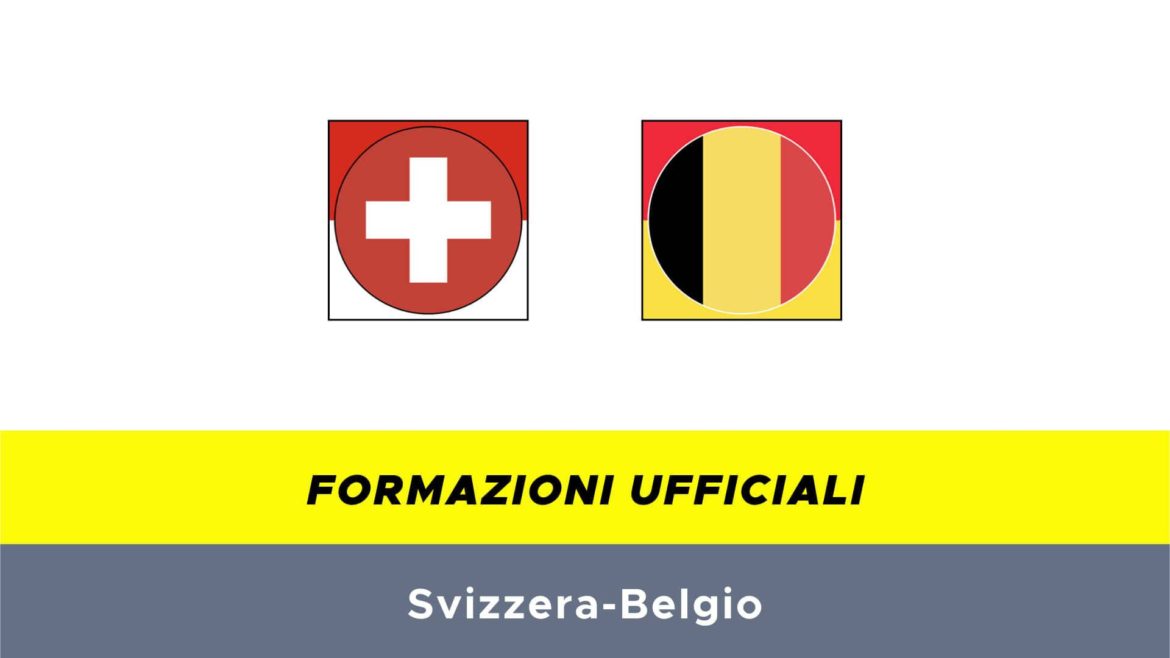 Svizzera-Belgio formazioni ufficiali