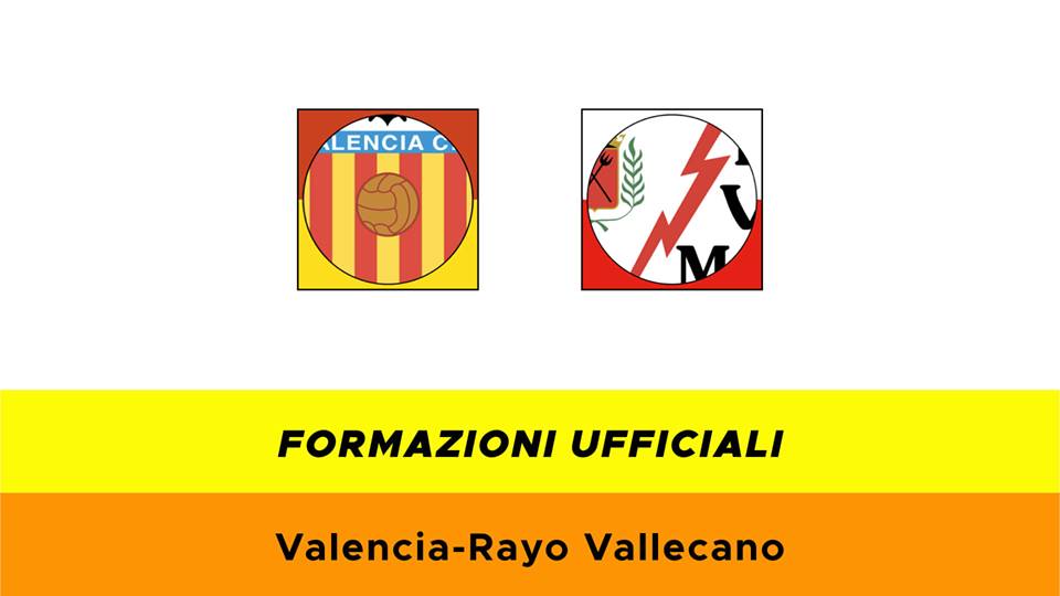 Valencia-Rayo Vallecano formazioni ufficiali