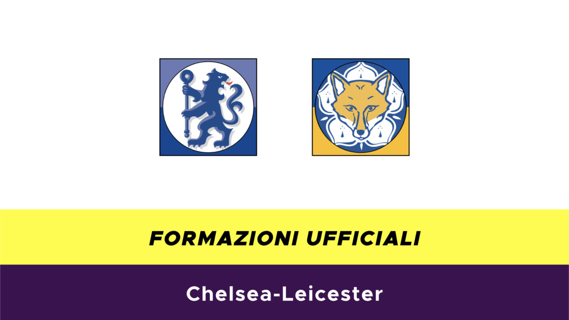 Chelsea-Leicester formazioni ufficiali