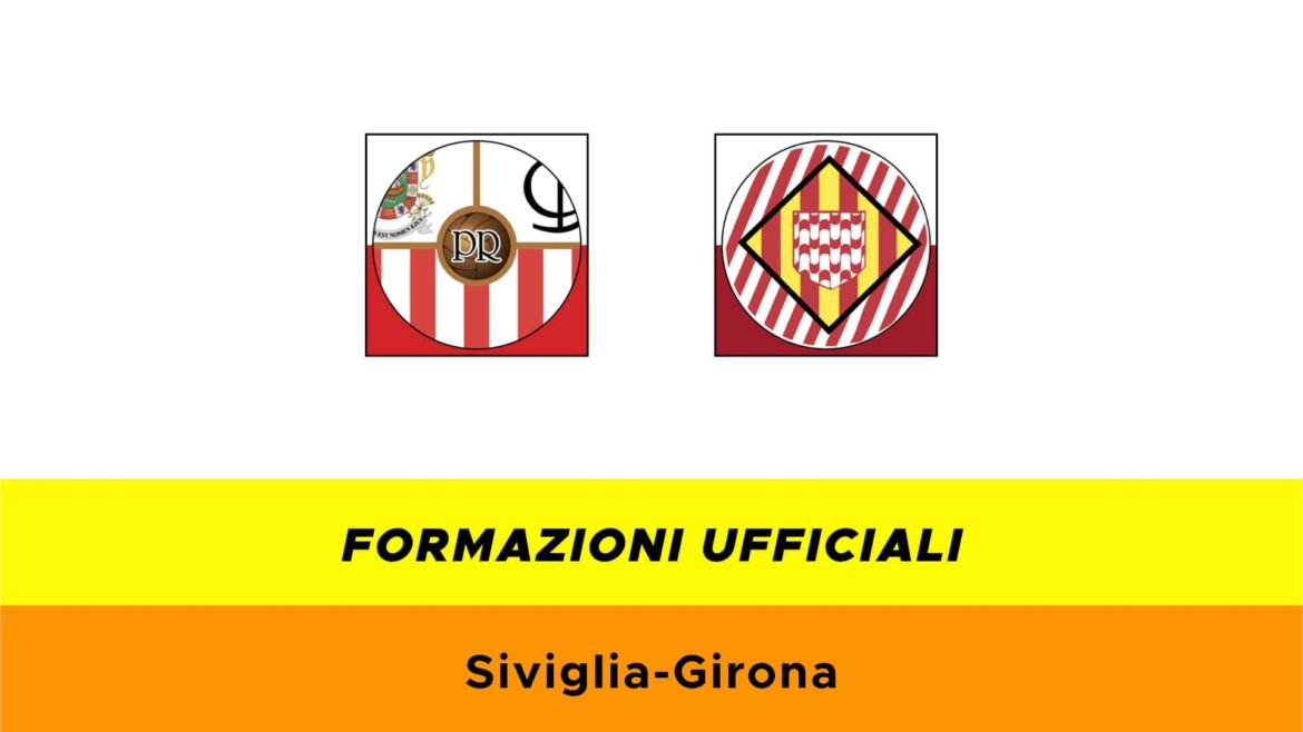 Siviglia-Girona formazioni ufficiali